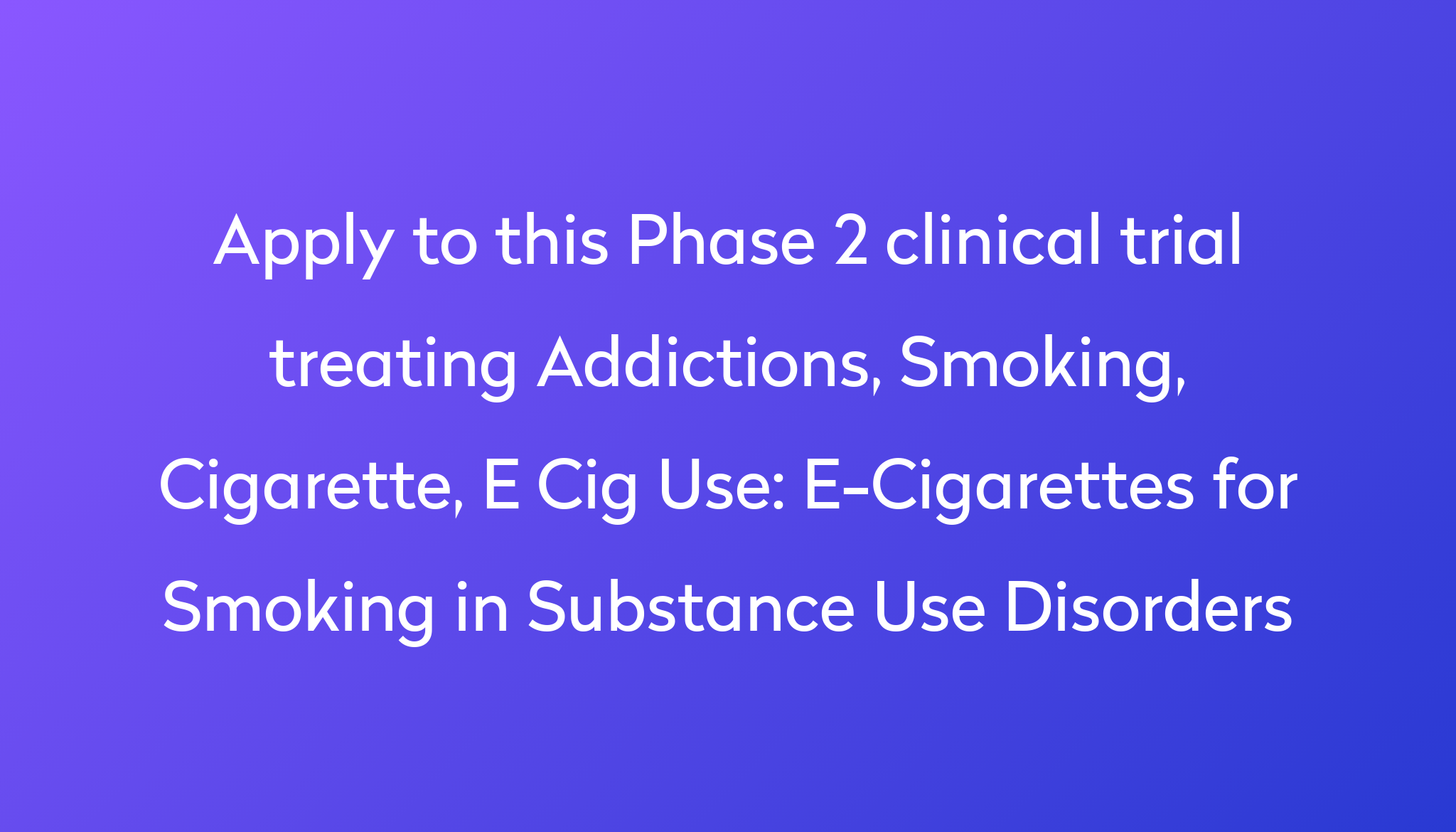 e-cigarettes-for-smoking-in-substance-use-disorders-clinical-trial-2024